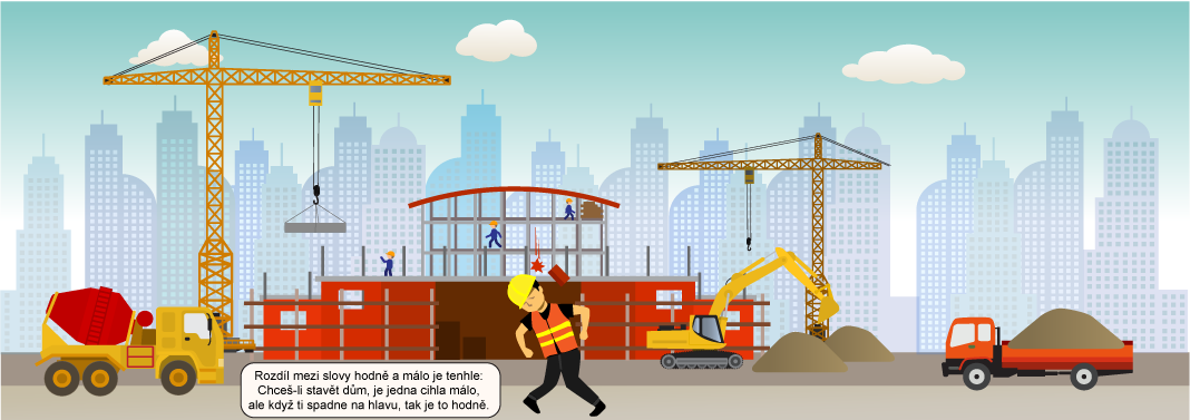 Rozdíl mezi slovy hodně a málo je tenhle: Chceš-li stavět dům, je jedna cihla málo, ale když ti spadne na hlavu, tak je to hodně.